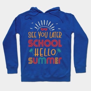 See You Later School Hello Summer Hoodie